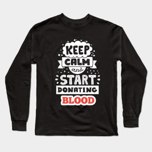 Keep calm and start donating BLOOD Long Sleeve T-Shirt